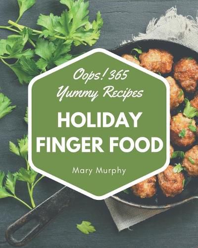 Oops! 365 Yummy Holiday Finger Food Recipes