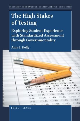 Cover image for The High Stakes of Testing: Exploring Student Experience with Standardized Assessment through Governmentality