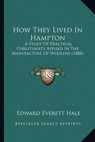 How They Lived in Hampton: A Study of Practical Christianity Applied in the Manufacture of Woolens (1888)