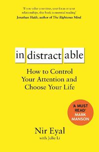 Cover image for Indistractable: How to Control Your Attention and Choose Your Life