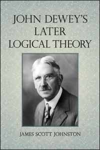 Cover image for John Dewey's Later Logical Theory