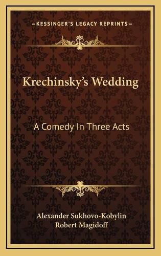 Cover image for Krechinsky's Wedding: A Comedy in Three Acts
