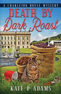 Cover image for Death by Dark Roast: (A Charleton House Mystery Book 1)