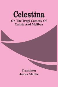 Cover image for Celestina: Or, The Tragi-Comedy Of Calisto And Melibea