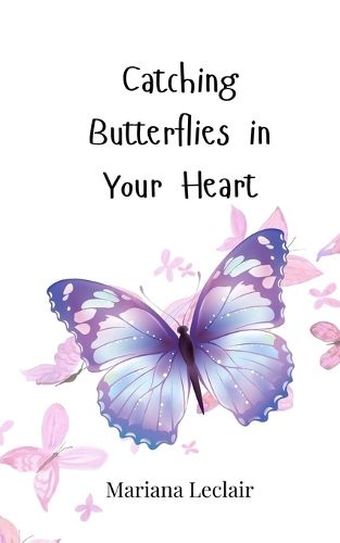 Cover image for Catching Butterflies in Your Heart