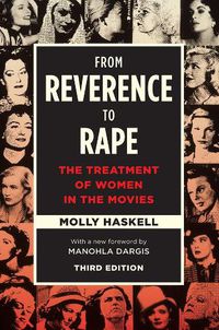 Cover image for From Reverence to Rape: The Treatment of Women in the Movies, Third Edition