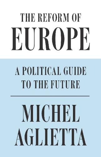 Cover image for The Reform of Europe: A Political Guide to the Future