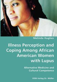 Cover image for Illness Perception and Coping Among African American Women with Lupus - Alternative Medicine and Cultural Competence