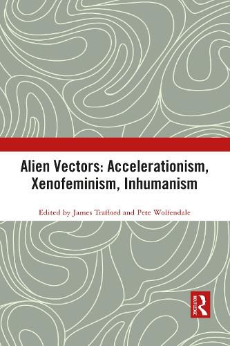 Cover image for Alien Vectors: Accelerationism, Xenofeminism, Inhumanism