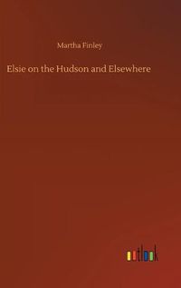 Cover image for Elsie on the Hudson and Elsewhere