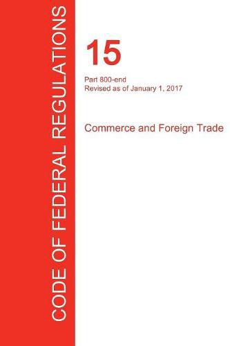 Cover image for CFR 15, Part 800-end, Commerce and Foreign Trade, January 01, 2017 (Volume 3 of 3)