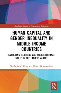 Cover image for Human Capital and Gender Inequality in Middle-Income Countries: Schooling, Learning and Socioemotional Skills in the Labour Market