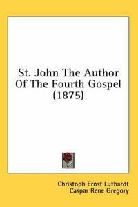 Cover image for St. John the Author of the Fourth Gospel (1875)