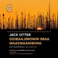 Cover image for Jack Otter Odibaajimowin imaa Waaswaanibiing: The Story of Jack Otter of Waswanipi