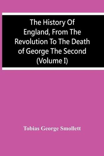 The History Of England, From The Revolution To The Death Of George The Second (Volume I)