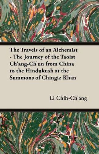 Cover image for The Travels of an Alchemist - The Journey of the Taoist Ch'ang-Ch'un From China to the Hindukush at the Summons of Chingiz Khan