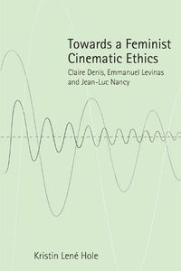 Cover image for Towards a Feminist Cinematic Ethics: Claire Denis, Emmanuel Levinas and Jean-Luc Nancy