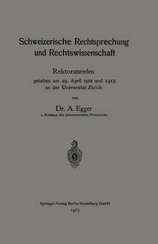 Cover image for Schweizerische Rechtsprechung Und Rechtswissenschaft: Rektoratsreden, Gehalten Am 29. April 1912 Und 1913 an Der Universitat Zurich