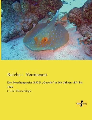 Cover image for Die Forschungsreise S.M.S.  Gazelle in den Jahren 1874 bis 1876: 5. Teil: Meteorologie