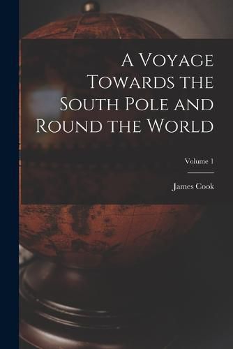 Cover image for A Voyage Towards the South Pole and Round the World; Volume 1