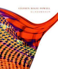 Cover image for Stephen Rolfe Powell: Glassmaker