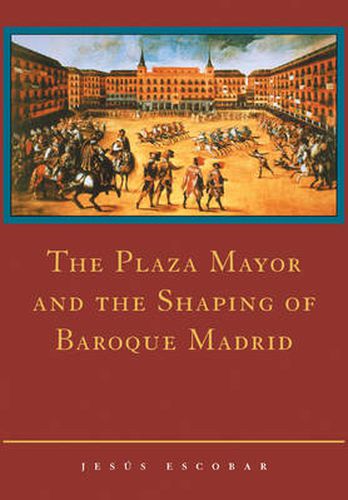 Cover image for The Plaza Mayor and the Shaping of Baroque Madrid