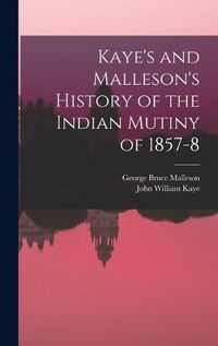 Cover image for Kaye's and Malleson's History of the Indian Mutiny of 1857-8