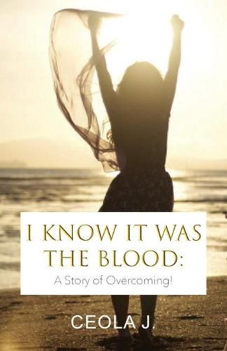 Cover image for I Know It Was The Blood: A Story of Overcoming