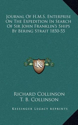 Journal of H.M.S. Enterprise on the Expedition in Search of Sir John Franklin's Ships by Bering Strait 1850-55