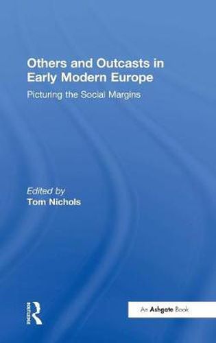 Cover image for Others and Outcasts in Early Modern Europe: Picturing the Social Margins