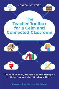 Cover image for The Teacher Toolbox for a Calm and Connected Classroom: Teacher-Friendly Mental Health Strategies to Help You and Your Students Thrive