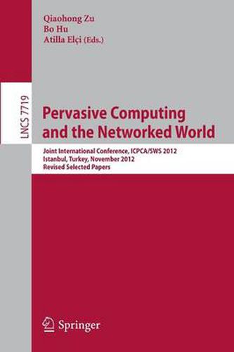 Cover image for Pervasive Computing and the Networked World: Joint International Conference, ICPCA-SWS 2012, Istanbul, Turkey, November 28-30, 2012, Revised Selected Papers