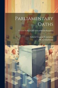 Cover image for Parliamentary Oaths; Volume Talbot collection of British pamphlets