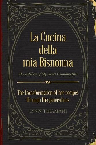 Cover image for La Cucina Della Mia Bisnonna: The Transformation of Her Recipes Through the Generations