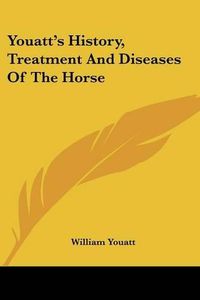 Cover image for Youatt's History, Treatment And Diseases Of The Horse