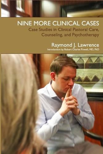 Nine More Clinical Cases: Case Studies in Clinical Pastoral Care, Counseling and Psychotherapy