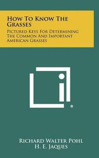 Cover image for How to Know the Grasses: Pictured Keys for Determining the Common and Important American Grasses