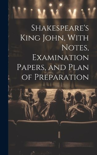 Cover image for Shakespeare's King John, With Notes, Examination Papers, and Plan of Preparation