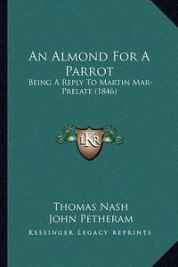 Cover image for An Almond for a Parrot: Being a Reply to Martin Mar-Prelate (1846)