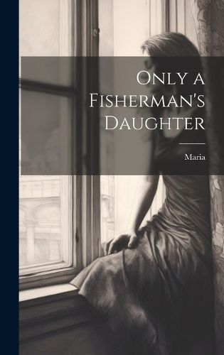 Cover image for Only a Fisherman's Daughter