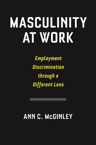 Cover image for Masculinity at Work: Employment Discrimination through a Different Lens