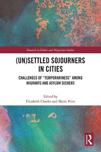 Cover image for (Un)Settled Sojourners in Cities: Challenges of  Temporariness  among Migrants and Asylum Seekers