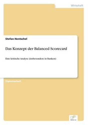 Cover image for Das Konzept der Balanced Scorecard: Eine kritische Analyse (insbesondere in Banken)