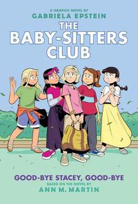 Cover image for Good-Bye Stacey, Good-Bye: A Graphic Novel (the Baby-Sitters Club #11) (Adapted Edition)