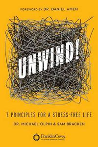 Cover image for Unwind!: 7 Principles for a Stress-Free Life