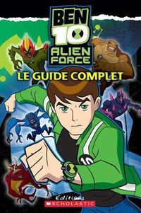 Cover image for Ben 10 Alien Force - Le Guide Complet