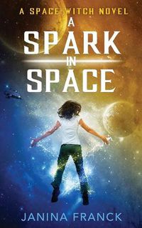 Cover image for A Spark in Space: A Space Witch Novel