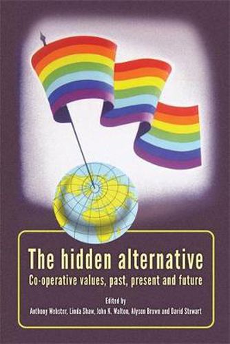 The Hidden Alternative: Co-operative Values, Past, Present and Future