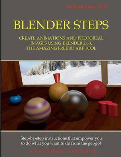 Cover image for Blender Steps: Create Animations and Photoreal Images Using Blender 2.63, the Amazing Free 3D Art Tool