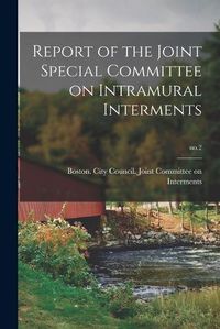 Cover image for Report of the Joint Special Committee on Intramural Interments; no.2